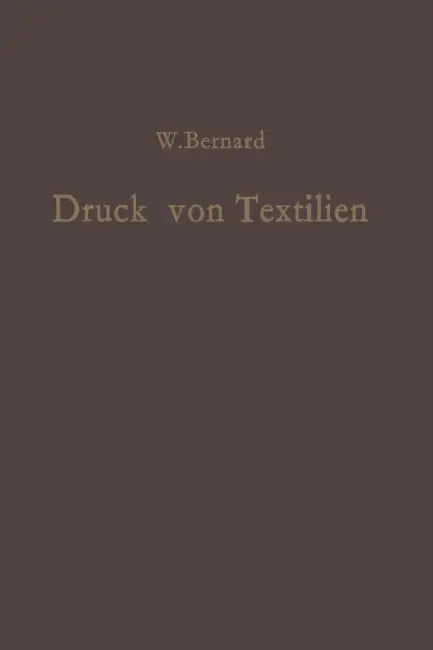 Druck Von Textilien: Mechanische Und Chemische Technologie by W. Bernard