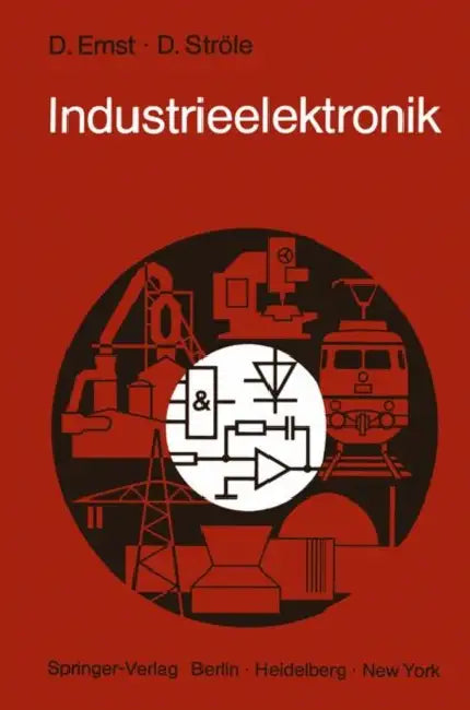 Industrieelektronik: Grundlagen - Methoden - Anwendungen by Dietrich Ernst, Dieter Ströle