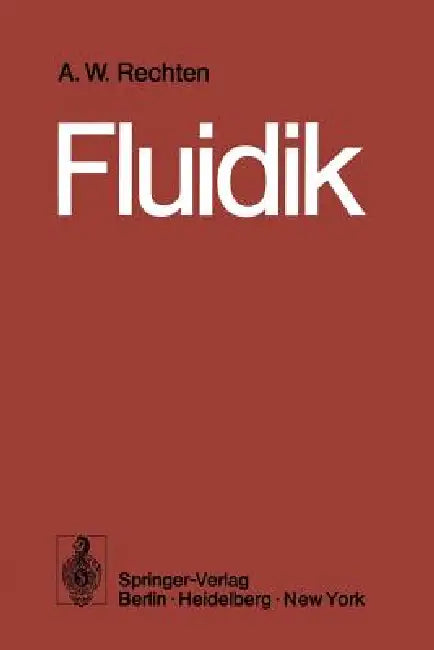 Fluidik: Grundlagen, Bauelemente, Schaltungen by Alfred W. Rechten