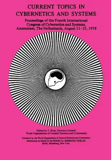 Current Topics in Cybernetics and Systems: Proceedings of the Fourth International Congress of Cybernetics & Systems 21-25 August, 1978 Amsterdam, the by J. Rose