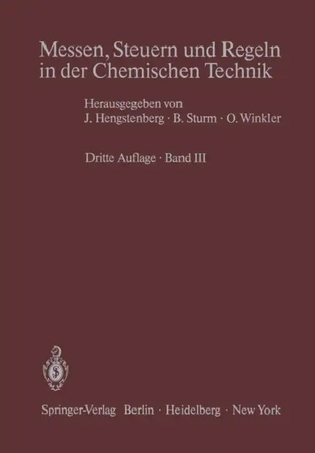Messen, Steuern Und Regeln in Der Chemischen Technik: Band III Meßwertverarbeitung Zur Prozeßführung I (Analoge Und Binäre Verfahren) by J. Hengstenberg, B. Sturm, O. Winkler
