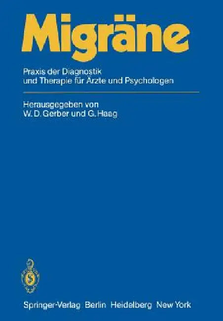 Migräne: PRAXIS Der Diagnostik Und Therapie Für Ärzte Und Psychologen by W. D. Gerber, K. Mayer, G. Haag