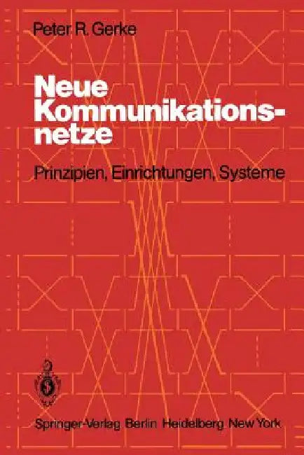 Neue Kommunikationsnetze: Prinzipien, Einrichtungen, Systeme by P. R. Gerke