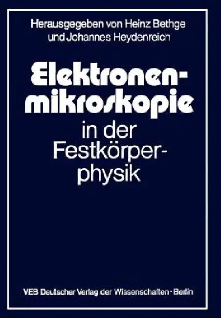 Elektronenmikroskopie in Der Festkörperphysik by H. Bethge, J. Heydenreich