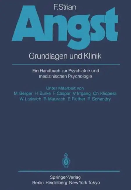 Angst: Grundlagen Und Klinik. Ein Handbuch Zur Psychiatrie Und Medizinischen Psychologie by M. Berger, F. Strian
