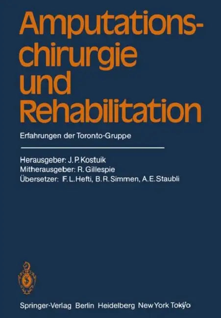 Amputationschirurgie Und Rehabilitation: Erfahrungen Der Toronto-Gruppe by R. Gillespie, J. P. Kostuik, F. L. Hefti
