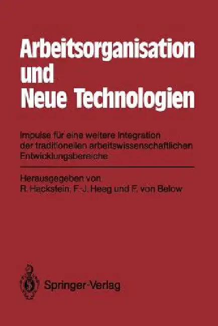 Arbeitsorganisation Und Neue Technologien: Impulse Für Eine Weitere Integration Der Traditionellen Arbeitswissenschaftlichen Entwicklungsbereiche by Below, Rolf Hackstein, Franz-Josef Heeg