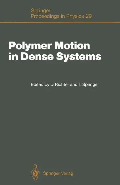 Polymer Motion in Dense Systems: Proceedings of the Workshop, Grenoble, France, September 23-25, 1987 by Dieter Richter