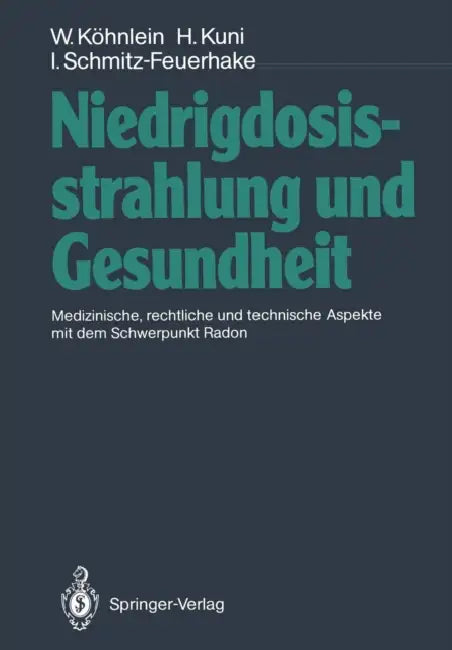 Niedrigdosisstrahlung Und Gesundheit: Medizinische, Rechtliche Und Technische Aspekte Mit Dem Schwerpunkt Radon by Wolfgang Köhnlein, Horst Kuni, Inge Schmitz-Feuerhake