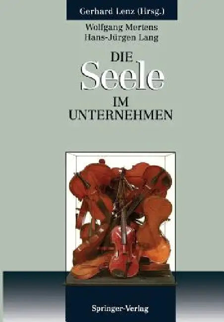 Die Seele Im Unternehmen: Psychoanalytische Aspekte Von Führung Und Organisation Im Unternehmen by Wolfgang Mertens, Gerhard Lenz, Ulrike Butz