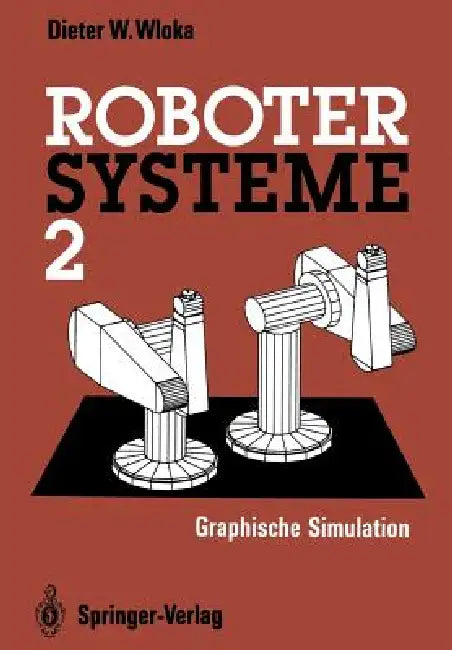 Robotersysteme 2: Graphische Simulation by Dieter W. Wloka