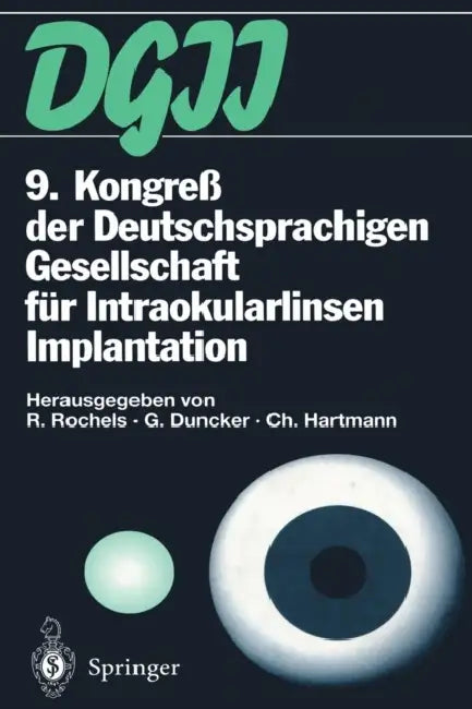 9. Kongreß Der Deutschsprachigen Gesellschaft Für Intraokularlinsen Implantation: 17. Bis 19. März 1995, Kiel by Rainer Rochels, Gernot Duncker, Christian Hartmann