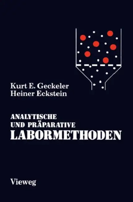 Analytische Und Präparative Labormethoden: Grundlegende Arbeitstechniken Für Chemiker, Biochemiker, Mediziner, Pharmazeuten Und Biologen by Kurt E. Geckeler, Heiner Eckstein