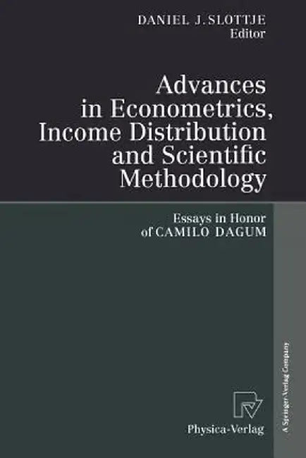 Advances in Econometrics, Income Distribution and Scientific Methodology: Essays in Honor of Camilo Dagum by Daniel J. Slottje