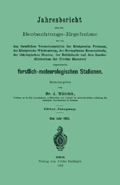 Jahresbericht Über Die Beobachtungs-Ergebnisse: Den Forstlichen Versuchsanstalten Des Königreichs Preussen, Des Königreichs Württemberg, Des Herzogthu by A. Müttrich