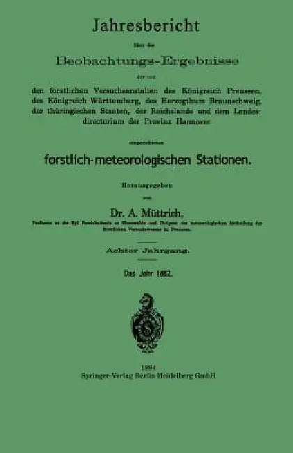 Jahresbericht Über Die Beobachtungs-Ergebnisse: Der Von Den Forstlichen Versuchsanstalten Des Königreich Preussen, Des Königreich Württemberg, Des Her by A. Müttrich