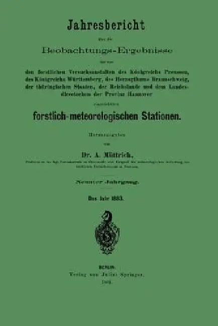 Jahresbericht Über Die Beobachtungs-Ergebnisse: Den Forstlichen Versuchsanstalten Des Königreich Preussen, Des Königreich Württemberg, Des Herzogthums by A. Müttrich