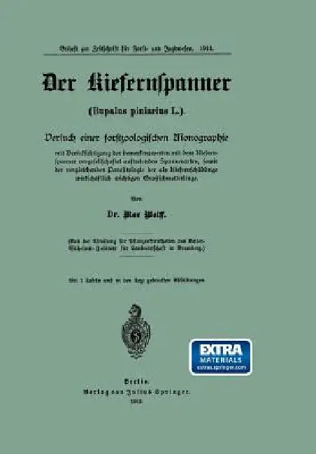 Der Kiefernspanner (Bupalus Piniarius L.): Versuch Einer Forstzoologischen Monographie Mit Berücksichtigung Der Bemerkenswerten Mit Dem Kiefernspanner by Max Wolff