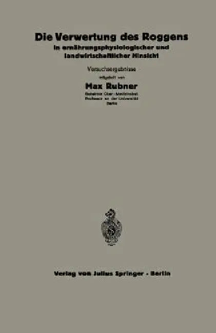Die Verwertung Des Roggens in Ernährungsphysiologischer Und Landwirtschaftlicher Hinsicht: 5.Heft by C. Thomas, A. Scheunert, W. Klein