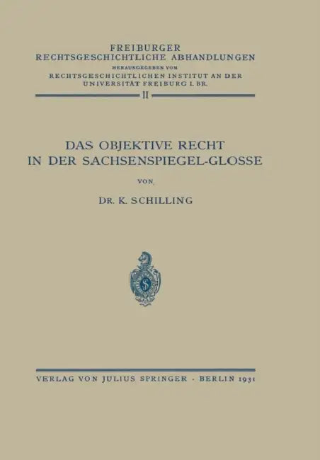 Das Objektive Recht in Der Sachsenspiegel-Glosse: Band II by Na Schilling, Na Rechtswirtsch Inst Univ Freiburg