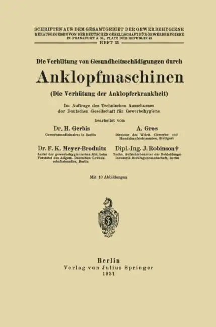 Die Verhütung Von Gesundheitsschädigungen Durch Anklopfmaschinen (Die Verhütung Der Anklopferkrankheit): Heft 35 by H. Gerbis, A. Gros, F. K. Meyer-Brodnitz
