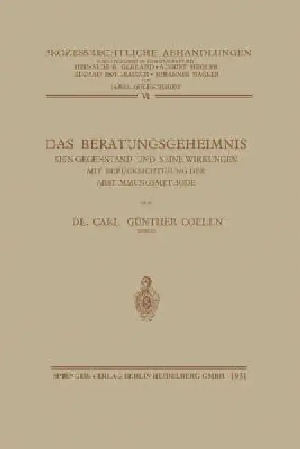 Das Beratungsgeheimnis: Sein Gegenstand Und Seine Wirkungen Mit Berücksichtigung Der Abstimmungsmethode by Carl Günther Von Coelln, James Goldschmidt, Heinrich Gerland