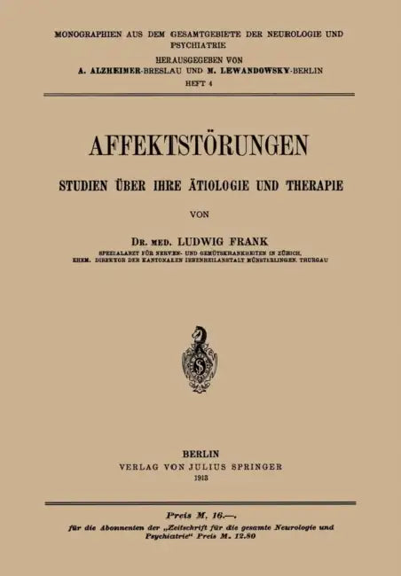 Affektstörungen Studien Über Ihre Ätiologie Und Therapie: Heft 4 by Ludwig Frank, A. Alzheimer, M. Lewandowsky