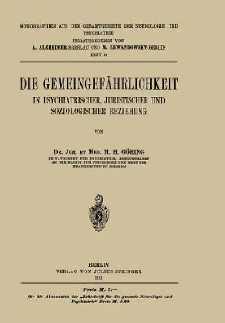 Die Gemeingefährlichkeit: In Psychiatrischer, Juristischer Und Soziologischer Beziehung by M. H. Göring, A. Alzheimer, M. Lewandowsky
