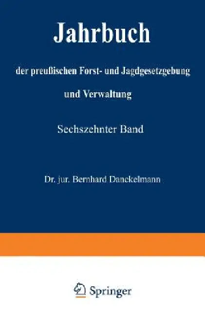 Jahrbuch Der Preußischen Forst- Und Jagdgesetzgebung Und Verwaltung: Sechszehnter Band by O. Mundt, Bernhard Dackelmann