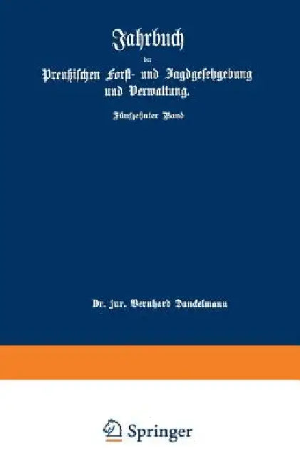 Jahrbuch Der Preußischen Forst- Und Jagdgesetzgebung Und Verwaltung: Fünfzehnter Band by O. Mundt, Bernhard Dackelmann