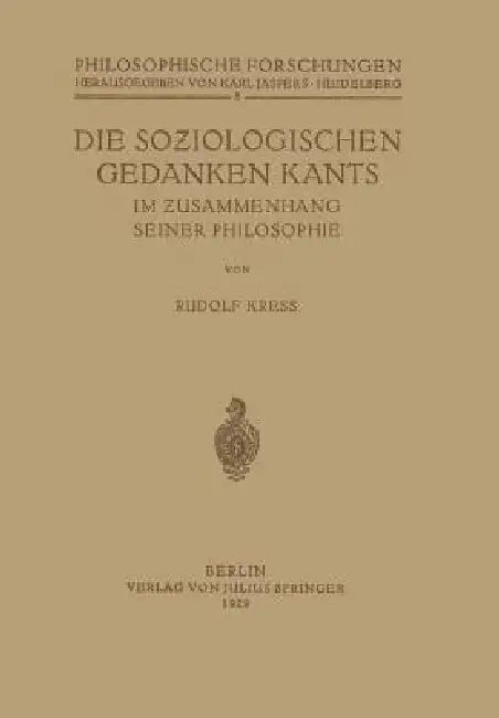 Die Soziologischen Gedanken Kants Im Zusammenhang Seiner Philosophie by Rudolf Kress, Karl Jaspers