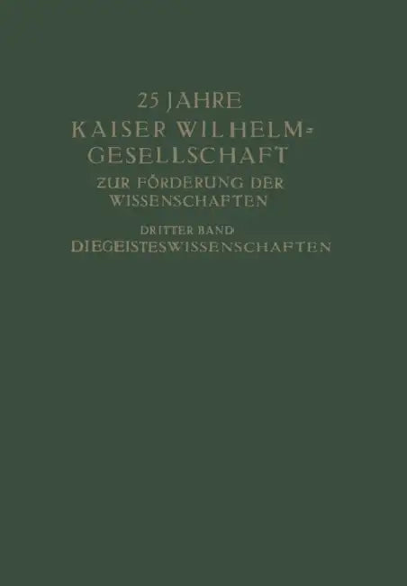 25 Jahre Kaiser Wilhelm-Gesellschaft: Zur Förderung Der Wissenschaften Dritter Band Die Geisteswissenschaften by Max Planck