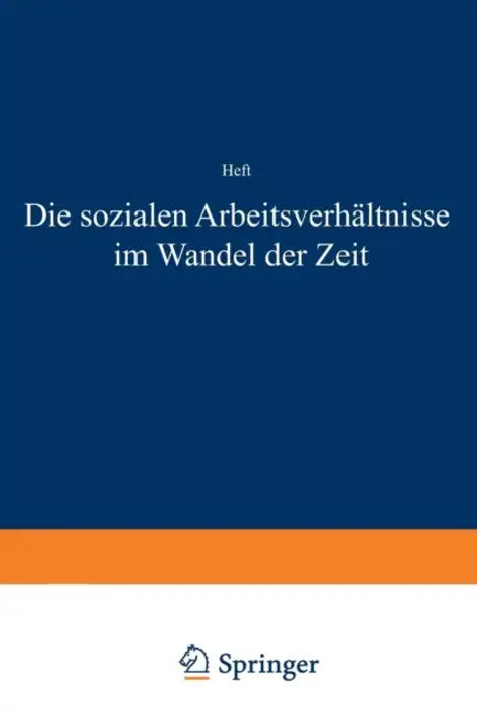 Die Sozialen Arbeitsverhältnisse Im Wandel Der Zeit: Eine Geschichtliche Einführung in Die Betriebssoziologie by Ludwig H. Adolf Geck, Paul Riebensahm
