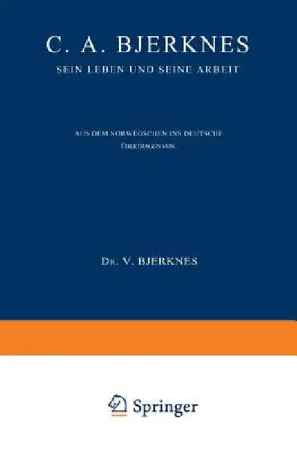 C. A. Bjerknes: Sein Leben Und Seine Arbeit by Else Bjerknes