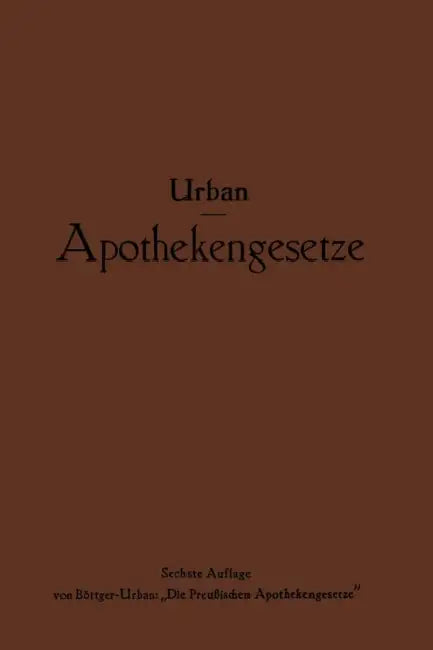 Apothekengesetze: Nach Deutschem Reichs- Und Preußischem Landesrecht by Ernst Urban, Na Böttger-Urban