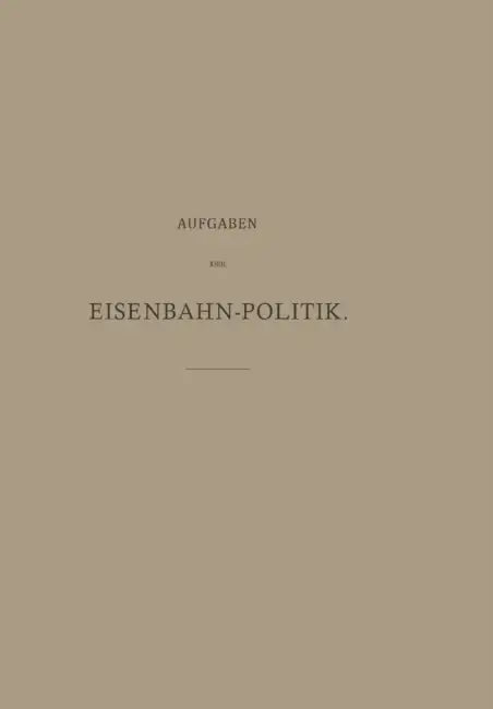 Aufgaben Der Eisenbahn-Politik by Alexander Dorn