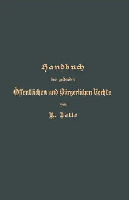 Handbuch Des Geltenden Öffentlichen Und Bürgerlichen Rechts by R. Zelle, G. Langerhans