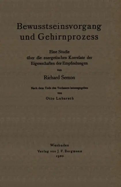 Bewusstseinsvorgang Und Gehirnprozess: Eine Studie Über Die Energetischen Korrelate Der Eigenschaften Der Empfindungen by Richard Semon, Otto Lubarsch