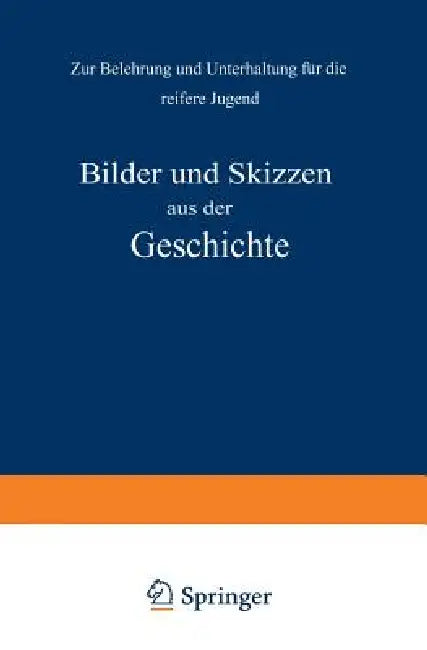 Bilder Und Skizzen Aus Der Geschichte: Zur Belehrung Und Unterhaltung Für Die Reifere Jugend by Na Kletke, Na Pietsch