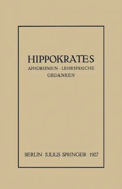 Hippokrates: Eine Auslese Seiner Gedanken Über Den Gesunden Und Kranken Menschen Und Über Die Heilkunst Sinngemäss Verdeutscht Und Gemeinverständlich by Na Hippokrates, Na Sack