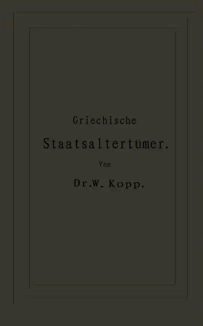 Griechische Staatsaltertümer: Für Höhere Lehranstalten Und Zum Selbststudium by Na Kopp, Na Thumser