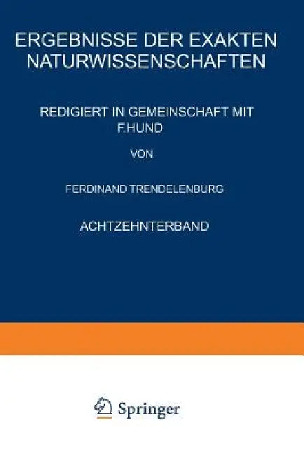 Ergebnisse Der Exakten Naturwissenschaften: Achtzehnter Band by F. Hund, Ferdinant Trendelenburg
