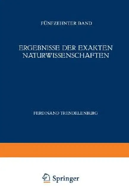 Ergebnisse Der Exakten Naturwissenschaften: Fünfzehnter Band by F. Hund, Ferdinant Trendelenburg