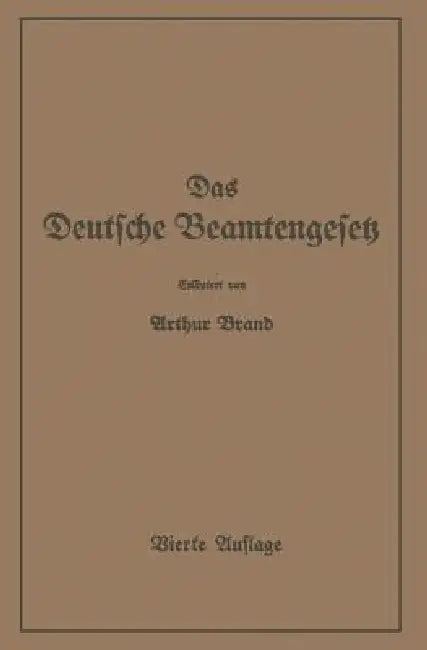 Das Deutsche Beamtengesetz (Dbg): Zweite Großdeutsche Auflage by Arthur Brand