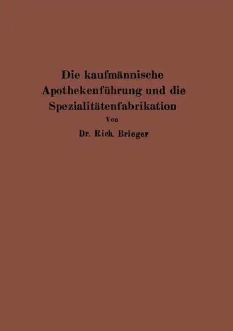 Die Kaufmännische Apothekenführung Und Die Spezialitätenfabrikation by Rich Brieger