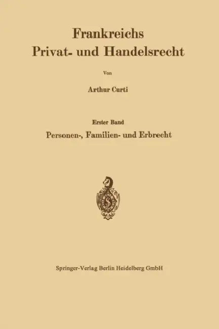 Frankreichs Privat- Und Handelsrecht: Erster Band Personen-, Familien- Und Erbrecht by Arthur Curti