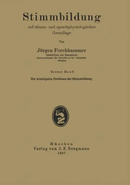 Stimmbildung Auf Stimm- Und Sprachphysiologischer Grundlage: Erster Band Die Wichtigsten Probleme Der Stimmbildung by Jörgen Forchhammer