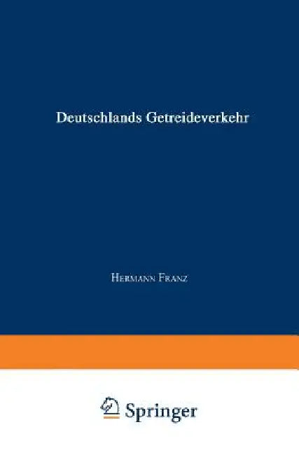 Die Angeblich Von Staatsminister Dr. Delbrück Verfaßte Schrift Deutschlands Getreideverkehr Mit Dem Auslande VOR Dem Forum Der Kritik: Eine Populäre S by Hermann Franz