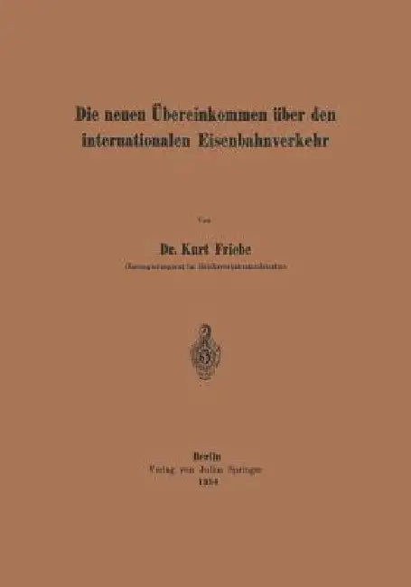 Die Neuen Übereinkommen Über Den Internationalen Eisenbahnverkehr by Kurt Friebe