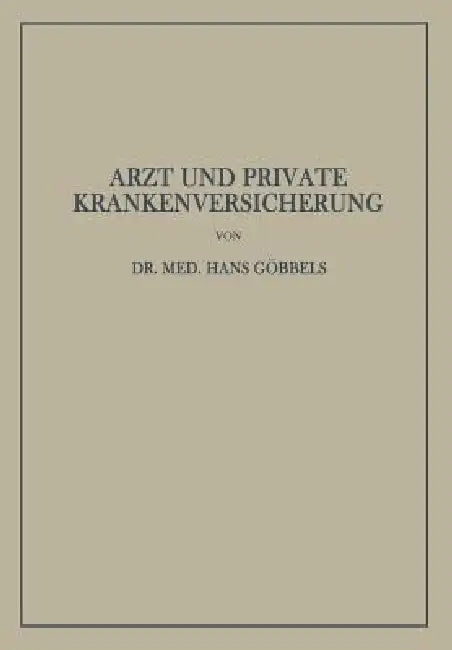 Arzt Und Private Krankenversicherung: Wesen, Geschichte Und Bedeutung Der Deutschen Privaten Krankenversicherung, Insbesondere Unter Dem Gesichtspunkt by Hans Göbbels